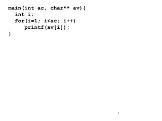 main(int ac, char** av){ int i; for(i=1; i&lt;ac; i++) 	printf(av[i]); }