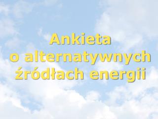 Ankieta o alternatywnych źródłach energii