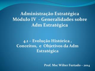 Administração Estratégica Módulo IV - Generalidades sobre Adm Estratégica