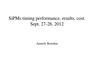SiPMs timing performance, results, cost. Sept. 27-28, 2012