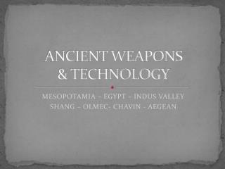 ANCIENT WEAPONS &amp; TECHNOLOGY