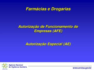 Farmácias e Drogarias Autorização de Funcionamento de Empresas (AFE) Autorização Especial (AE)