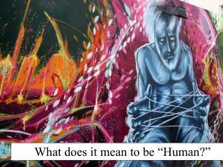 What does it mean to be “Human?”