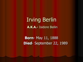 Irving Berlin A.K.A.- Isidore Beilin