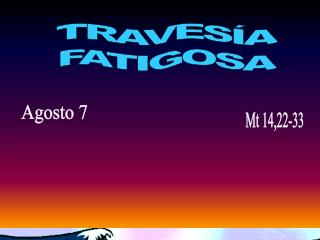 TRAVESÍA FATIGOSA