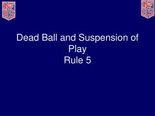 Dead Ball and Suspension of Play Rule 5