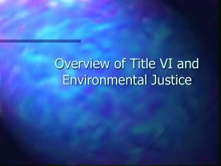 Overview of Title VI and Environmental Justice