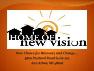 Your Choice for Recovery and Change…. 3800 Packard Road Suite 210 Ann Arbor, MI 48108