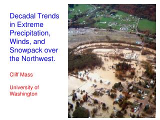 Decadal Trends in Extreme Precipitation, Winds, and Snowpack over the Northwest. Cliff Mass