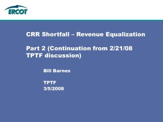 CRR Shortfall – Revenue Equalization Part 2 (Continuation from 2/21/08 TPTF discussion)