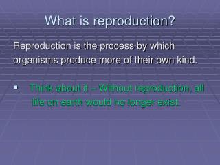 What is reproduction?