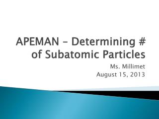 APEMAN – Determining # of Subatomic Particles