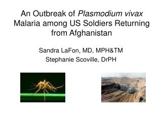 An Outbreak of Plasmodium vivax Malaria among US Soldiers Returning from Afghanistan
