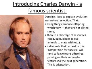 Darwin’s idea to explain evolution was natural selection. That: