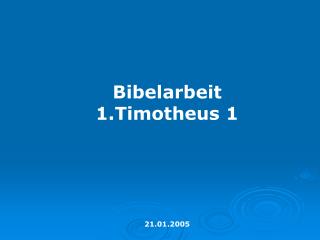 Bibelarbeit 1.Timotheus 1 21.01.2005