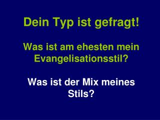 Dein Typ ist gefragt! Was ist am ehesten mein Evangelisationsstil? Was ist der Mix meines Stils?