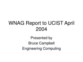 WNAG Report to UCIST April 2004