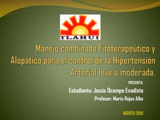 PRESENTA : Estudiante: Jesús Ocampo Evadista Profesor: Mario Rojas Alba AGOSTO 2010