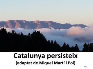 Catalunya persisteix (adaptat de Miquel Martí i Pol)