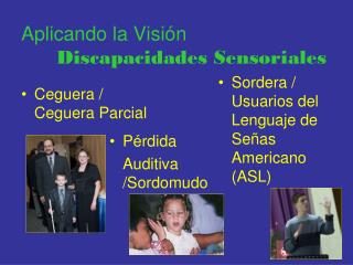 Aplicando la Visión Discapacidades Sensoriales