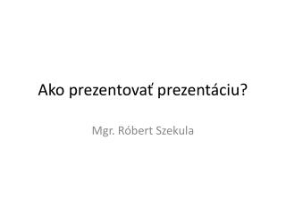 Ako prezentovať prezentáciu?