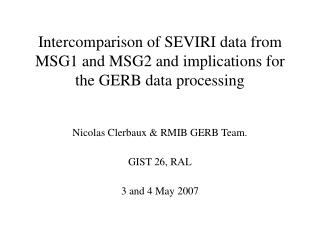 Intercomparison of SEVIRI data from MSG1 and MSG2 and implications for the GERB data processing