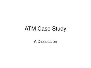 ATM Case Study