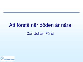 Att förstå när döden är nära Carl Johan Fürst