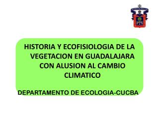 HISTORIA Y ECOFISIOLOGIA DE LA VEGETACION EN GUADALAJARA CON ALUSION AL CAMBIO CLIMATICO
