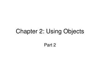 Chapter 2: Using Objects