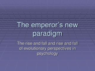 The emperor’s new paradigm