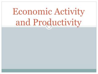 Economic Activity and Productivity
