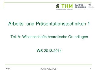 Arbeits- und Präsentationstechniken 1 Teil A: Wissenschaftstheoretische Grundlagen W S 2013/2014