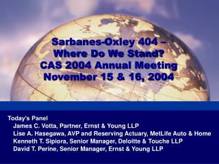 Sarbanes-Oxley 404 – Where Do We Stand? CAS 2004 Annual Meeting November 15 &amp; 16, 2004