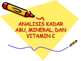 ANALISIS KADAR ABU, MINERAL, DAN VITAMIN C