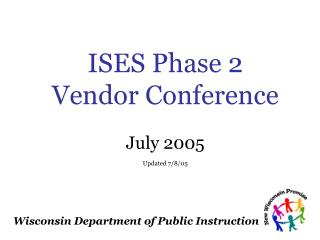 ISES Phase 2 Vendor Conference July 2005 Updated 7/8/05
