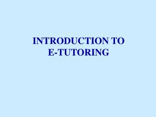 INTRODUCTION TO E-TUTORING