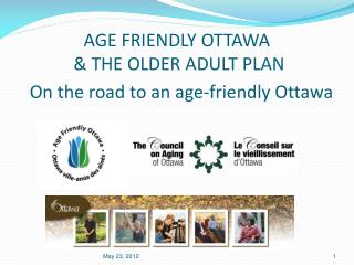 AGE FRIENDLY OTTAWA &amp; THE OLDER ADULT PLAN On the road to an age-friendly Ottawa
