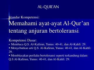 Standar Kompetensi: Memahami ayat-ayat Al-Qur’an tentang anjuran bertoleransi . Kompetensi Dasar: