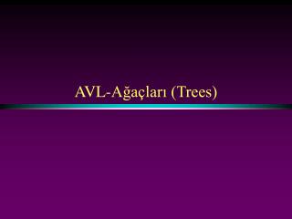 AVL- Ağaçları (Trees)