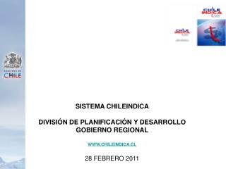 SISTEMA CHILEINDICA DIVISIÓN DE PLANIFICACIÓN Y DESARROLLO GOBIERNO REGIONAL WWW.CHILEINDICA.CL