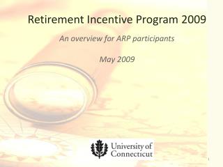 Retirement Incentive Program 2009 An overview for ARP participants May 2009