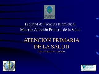 ATENCION PRIMARIA DE LA SALUD Dra. Claudia E Lascano