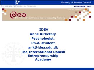 IDEA Anne Kirketerp Psychologist. Ph.d. student ank@idea.sdu.dk
