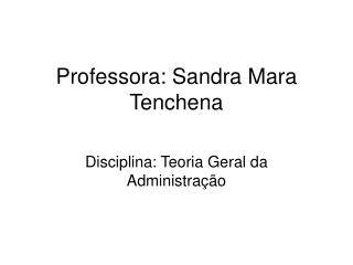 Professora: Sandra Mara Tenchena