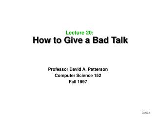 Lecture 20: How to Give a Bad Talk