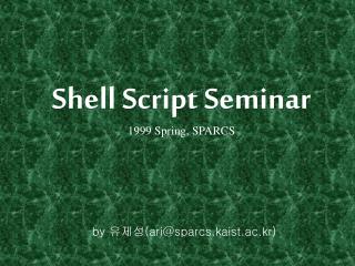 Shell Script Seminar 1999 Spring, SPARCS