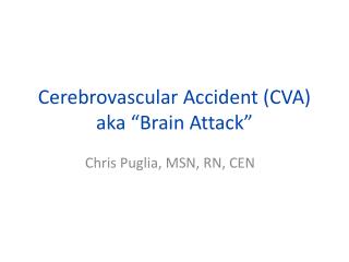 Cerebrovascular Accident (CVA) aka “Brain Attack”