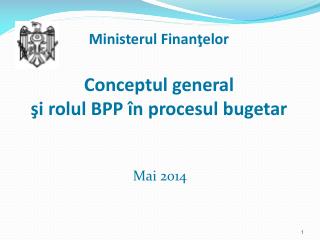Ministerul Finanţelor Conceptul general şi rolul BPP în procesul bugetar
