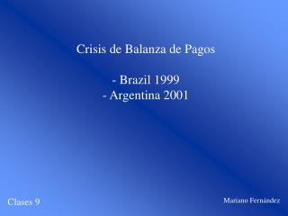 Crisis de Balanza de Pagos - Brazil 1999 - Argentina 2001